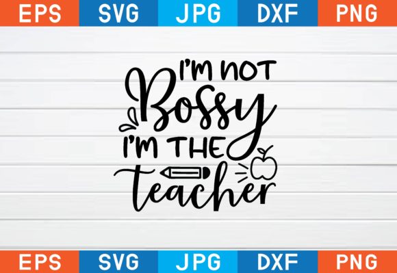 I’m Not Bossy I’m the Teacher Svg Review