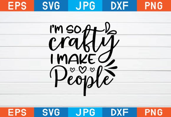 I’m So Crafty I Make People Svg Review