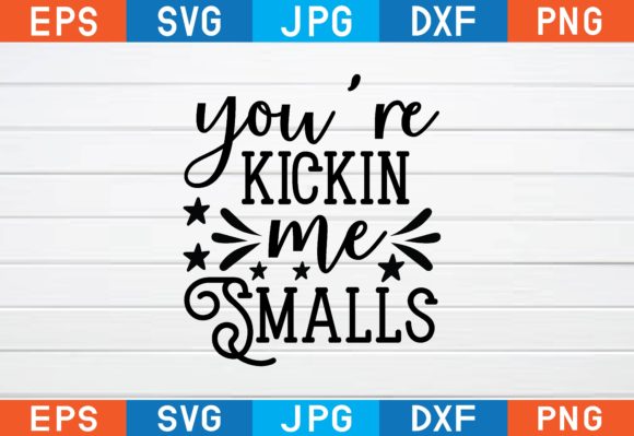 Review: You’re Kickin Me Smalls Svg for Embroidery
