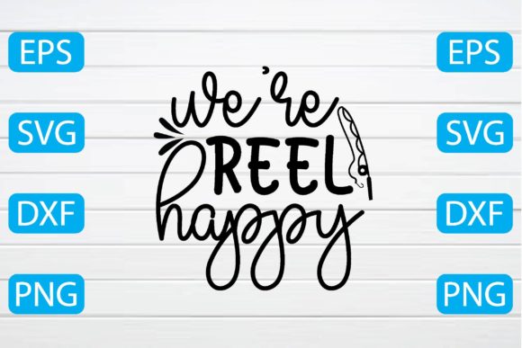 We’re Reel Happy Svg: A Designer’s Review